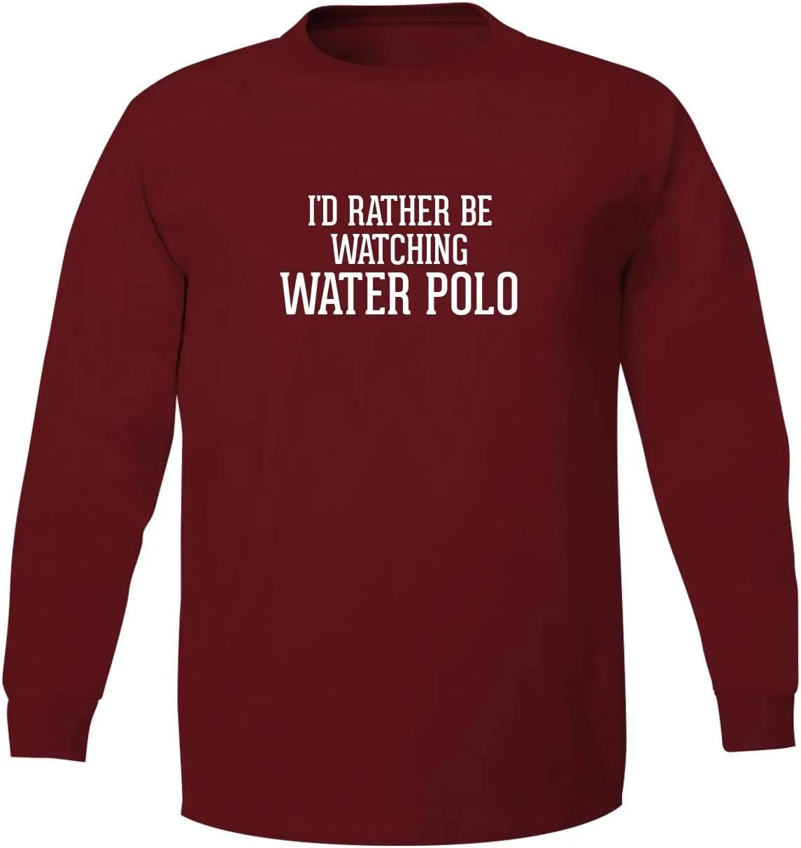 Be Watching WATER POLO - nighttime Adult 5186 Long Sleeve T-Shirt I'd Rather 