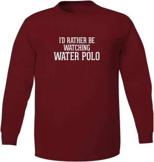 Be Watching WATER POLO - nighttime Adult 5186 Long Sleeve T-Shirt I'd Rather 